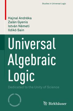 portada Universal Algebraic Logic: Dedicated to the Unity of Science (en Inglés)