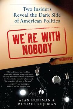 portada we ` re with nobody: two insiders reveal the dark side of american politics (en Inglés)