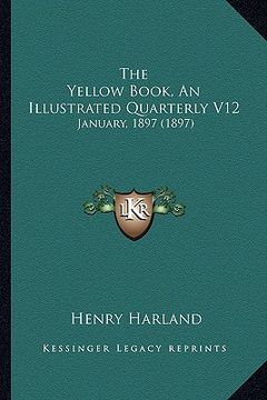 portada the yellow book, an illustrated quarterly v12: january, 1897 (1897) (en Inglés)