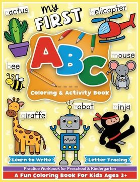 portada First ABC Coloring and Activity Book: Learn to write, letter tracing, an alphabet preschool and kindergarten workbook for girls and boys, for toddlers (in English)