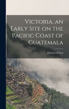 portada Victoria, an Early Site on the Pacific Coast of Guatemala (in English)