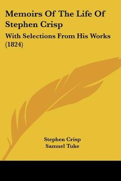 portada memoirs of the life of stephen crisp: with selections from his works (1824) (en Inglés)