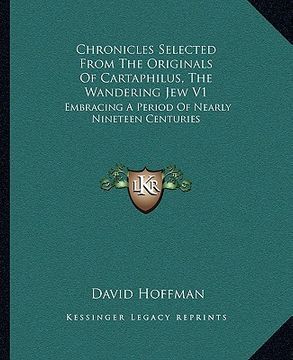 portada chronicles selected from the originals of cartaphilus, the wandering jew v1: embracing a period of nearly nineteen centuries