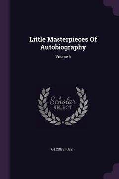 portada Little Masterpieces Of Autobiography; Volume 6 (en Inglés)