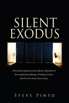portada Silent Exodus: A First-Hand Experience and Academic Exploration of the Complicated Challenges of Leading a Latino Church in the Twenty-First Century. 