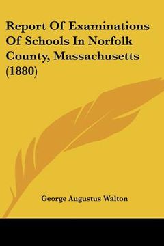portada report of examinations of schools in norfolk county, massachusetts (1880) (en Inglés)