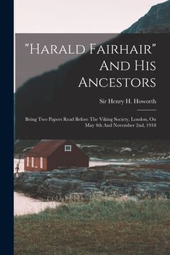 portada "harald Fairhair" And His Ancestors: Being Two Papers Read Before The Viking Society, London, On May 4th And November 2nd, 1918 (en Inglés)