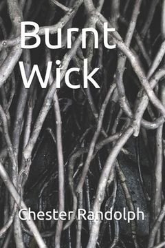 portada Burnt Wick: New Poems by Chester Randolph (en Inglés)