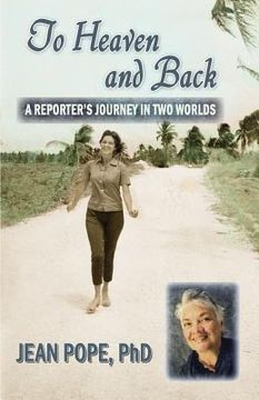 portada To Heaven and Back: A Reporter's Journey in Two Worlds (en Inglés)