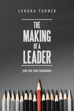 portada The Making of a Leader: (On the Job Training) (en Inglés)