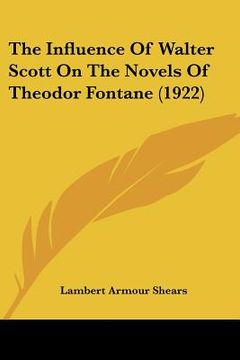 portada the influence of walter scott on the novels of theodor fontane (1922) (en Inglés)