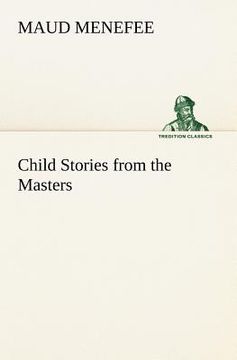 portada child stories from the masters being a few modest interpretations of some phases of the master works done in a child way (in English)