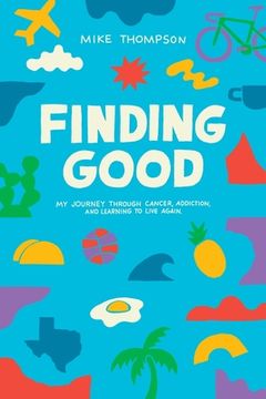 portada Finding Good: My Journey Through Cancer, Addiction, and Learning to Live Again