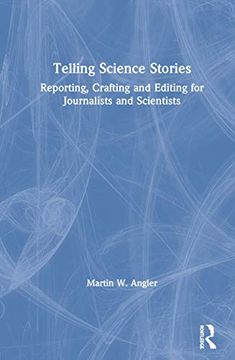 portada Telling Science Stories: Reporting, Crafting and Editing for Journalists and Scientists (in English)