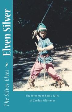portada Elven Silver: The Irreverent Faery Tales of Zardoa Silverstar (in English)