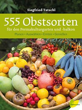 portada 555 Obstsorten für den Permakulturgarten und -balkon: Planen. Auswählen. Ernten. Genießen (en Alemán)