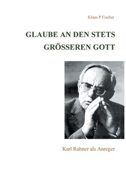 portada Glaube an den stets größeren Gott: Karl Rahner als Anreger (en Alemán)