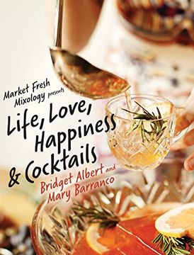 portada Market Fresh Mixology Presents Life, Love, Happiness & Cocktails 