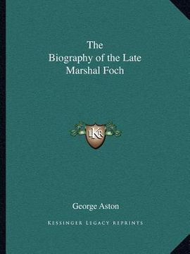 portada the biography of the late marshal foch (en Inglés)