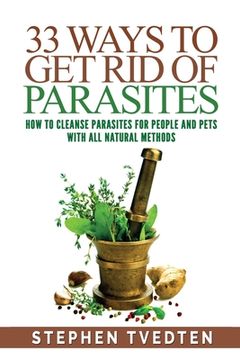 portada 33 Ways To Get Rid of Parasites: How To Cleanse Parasites For People and Pets With All Natural Methods (in English)