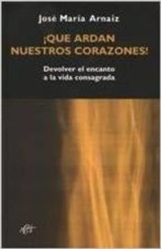 portada Que Ardan Nuestros Corazones Devolver el Encanto a la Vida Consagrada (in Spanish)
