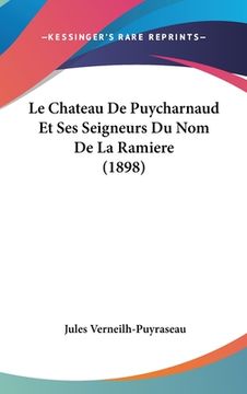 portada Le Chateau De Puycharnaud Et Ses Seigneurs Du Nom De La Ramiere (1898) (en Francés)