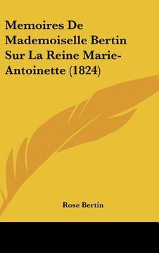 portada Memoires De Mademoiselle Bertin Sur La Reine Marie-Antoinette (1824) (en Francés)