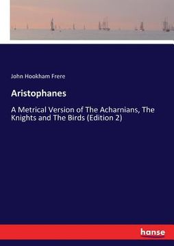 portada Aristophanes: A Metrical Version of The Acharnians, The Knights and The Birds (Edition 2) (in English)