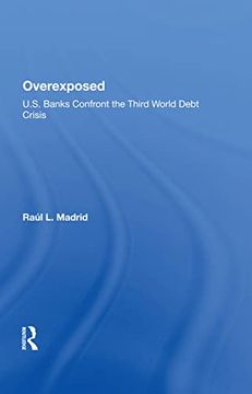 portada Overexposed: U. S. Banks Confront the Third World Debt Crisis (en Inglés)