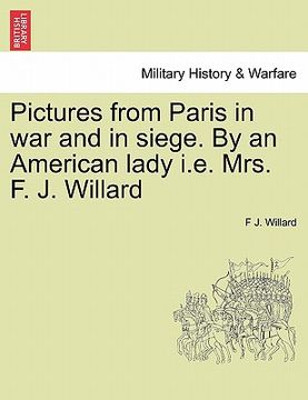 portada pictures from paris in war and in siege. by an american lady i.e. mrs. f. j. willard (en Inglés)