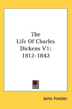 portada the life of charles dickens v1: 1812-1842