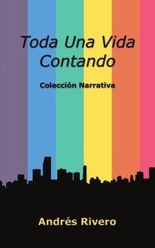 portada Toda una Vida Contando: Coleccin Narrativa: Coleccion Narrativa (in Spanish)