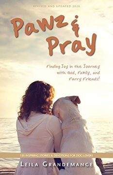 portada Pawz & Pray: Finding joy in the Journey With God, Family, and Furry Friends! 130 Inspiring Stories and Devotions for dog Lovers 