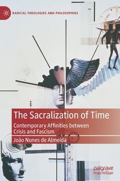portada The Sacralization of Time: Contemporary Affinities Between Crisis and Fascism