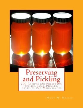 portada Preserving and Pickling: 200 Recipes for Preserves, Jellies, Jams, Pickles, Relishes and Marmalades (en Inglés)