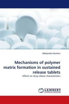 portada Mechanisms of polymer matrix formation in sustained release tablets: Effects on drug release characteristics