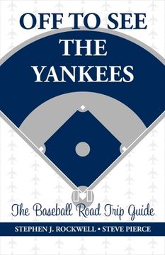 portada Off to See the Yankees: The Baseball Road Trip Guide Volume 1 (en Inglés)