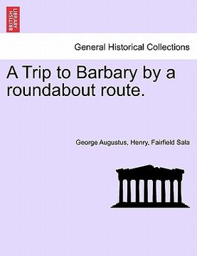 portada a trip to barbary by a roundabout route. (in English)