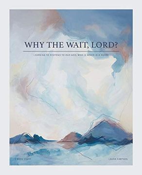portada Why the Wait, Lord? Learning to Respond to our God, who is Never in a Hurry (en Inglés)