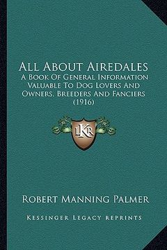 portada all about airedales: a book of general information valuable to dog lovers and owners, breeders and fanciers (1916)