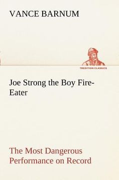 portada joe strong the boy fire-eater the most dangerous performance on record (en Inglés)