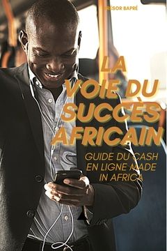 portada La voie du succès africain: Guide du cash en ligne made in africa (en Francés)