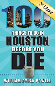 portada 100 Things to do in Houston Before you Die, 2nd Edition (100 Things to do Before you Die) (in English)