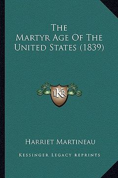 portada the martyr age of the united states (1839) the martyr age of the united states (1839) (en Inglés)