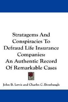 portada stratagems and conspiracies to defraud life insurance companies: an authentic record of remarkable cases (en Inglés)