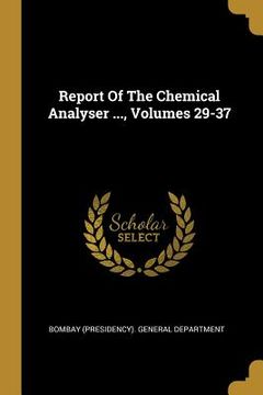 portada Report Of The Chemical Analyser ..., Volumes 29-37 (in English)