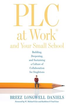 portada PLC at Work(r) and Your Small School: Building, Deepening, and Sustaining a Culture of Collaboration for Singletons (an Action Guide for Building an E
