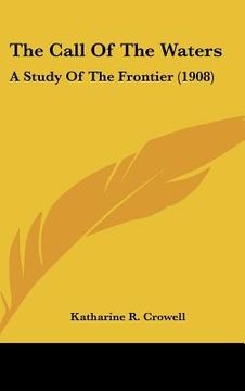 portada the call of the waters: a study of the frontier (1908) (in English)