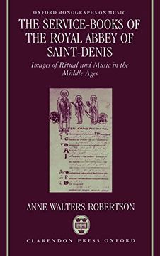 portada The Service-Books of the Royal Abbey of Saint-Denis: Images of Ritual and Music in the Middle Ages (Oxford Monographs on Music) (en Inglés)