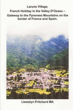 portada Laruns Village, French Holiday in the Valley D'Ossau - Gateway to the Pyrenees Mountains on the Border of France and Spain (en Inglés)